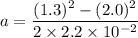 a=\dfrac{(1.3)^2-(2.0)^2}{2\times2.2\times10^{-2}}