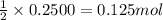 \frac{1}{2}\times 0.2500=0.125mol
