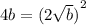 4b =  {( 2\sqrt{b} )}^{2}