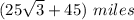 (25\sqrt{3}+45)\ miles