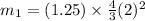 m_1 = (1.25)\times \frac{4}{3} (2)^2