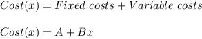 Cost(x)=Fixed\text{ }costs+Variable\text{ }costs\\\\Cost(x)=A+Bx
