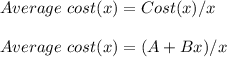 Average\text{ }cost(x)=Cost(x)/x\\\\Average\text{ }cost(x)=(A+Bx)/x\\