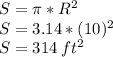 S=\pi*R^{2}\\S=3.14*(10)^{2}\\S=314 \:ft^{2}\\