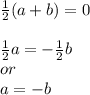 \frac{1}{2}(a+b)=0\\\\\frac{1}{2}a=-\frac{1}{2}b\\or \\a=-b