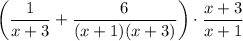 $\left(\frac{1}{x+3}+\frac{6}{(x+1)(x+3)}\right) \cdot \frac{x+3}{x+1}
