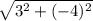 \sqrt{3^2 +(-4)^2