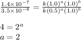 \frac{1.4\times 10^{-7}}{3.5\times 10^{-8}}=\frac{k(1.0)^a(1.0)^b}{k(0.5)^a(1.0)^b}\\\\4=2^a\\a=2