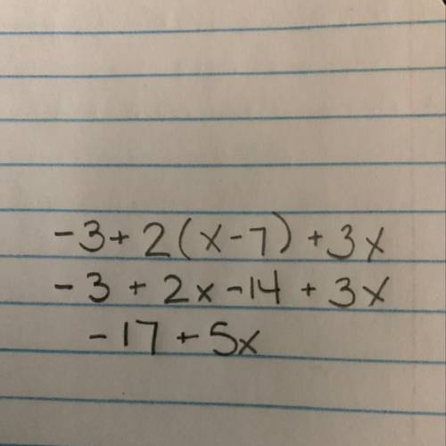 Which of the following is an equivalent expression to -3+2 (X -7) + 3X A) 5X -17 B) 5X +11 C) 5X +17