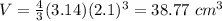 V=\frac{4}{3}(3.14)(2.1)^{3}=38.77\ cm^3