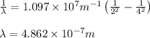 \frac{1}{\lambda }=1.097\times 10^7m^{-1}\left(\frac{1}{2^2}-\frac{1}{4^2} \right )\\\\\lambda =4.862\times 10^{-7}m