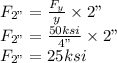 F_{2"}=\frac{F_y}{y}\times 2"\\F_{2"}=\frac{50 ksi}{4"}\times 2"\\F_{2"}=25 ksi