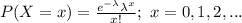 P (X=x)=\frac{e^{-\lambda}\lambda^{x}}{x!} ;\ x=0,1,2,...