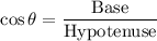 $\cos\theta=\frac{\text{Base}}{\text{Hypotenuse}}