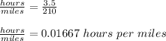 \frac{hours}{miles} = \frac{3.5}{210}\\\\\frac{hours}{miles} = 0.01667\ hours\ per\ miles