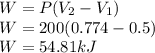 W=P(V_2-V_1)\\W=200(0.774-0.5)\\W=54.81 kJ