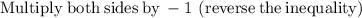 \mathrm{Multiply\:both\:sides\:by\:-1\:\left(reverse\:the\:inequality\right)}