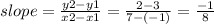 slope = \frac{y2-y1}{x2-x1} =\frac{2-3}{7-(-1)} =\frac{-1}{8}