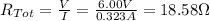 R_{Tot} = \frac{V}{I} =\frac{6.00V}{0.323A} = 18.58 \Omega