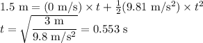 1.5 \text{ m} = (0\text{ m/s}) \times t + \frac{1}{2}(9.81 \text{ m/s}{}^2)\times t^2\\t = \sqrt{\dfrac{3 \text{ m}}{9.8 \text{ m/s}{}^2}} = 0.553 \text{ s}