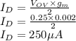 I_D=\frac{V_{OV}\times g_m}{2}\\I_D=\frac{0.25\times 0.002}{2}\\I_D=250 \mu A