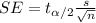 SE= t_{\alpha/2} \frac{s}{\sqrt{n}}
