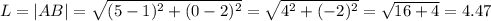 L=|AB|=\sqrt{(5-1)^2+(0-2)^2}=\sqrt{4^2+(-2)^2}=\sqrt{16+4}=4.47