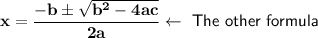 \bf{x=\dfrac{-b\pm\sqrt{b^2-4ac}}{2a}\leftarrow \ \mathsf{The\ other\ formula}