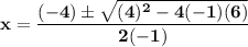 \bf{x= \dfrac{(-4)\pm\sqrt{(4)^2-4(-1)(6)}}{2(-1)}}