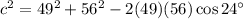 c^{2}=49^{2}+56^{2}-2 (49)(56) \cos 24^\circ