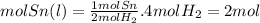 mol Sn(l) = \frac{1mol Sn}{2mol H_{2} } . 4 mol H_{2} = 2  mol