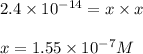 2.4\times 10^{-14}=x\times x\\\\x=1.55\times 10^{-7}M