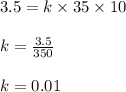 3.5 = k \times 35 \times 10\\\\ k = \frac{3.5}{350}\\\\k = 0.01