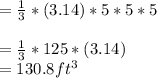 =\frac{1}{3} *(3.14)*5*5*5 \\\\=\frac{1}{3}*125*(3.14)\\=130.8 ft^3