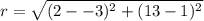 r=\sqrt{(2- - 3)^2+(13-1)^2}