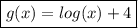 \boxed{g(x) = log(x)+4}