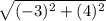 \sqrt{(-3)^2+(4)^2}
