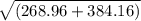 \sqrt{(268.96 + 384.16)}