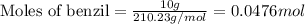 \text{Moles of benzil}=\frac{10g}{210.23g/mol}=0.0476mol