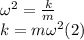 \omega^2=\frac{k}{m}\\k=m\omega^2(2)
