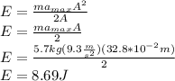 E=\frac{ma_{max} A^2}{2A}\\E=\frac{ma_{max}A}{2}\\E=\frac{5.7kg(9.3\frac{m}{s^2})(32.8*10^{-2}m)}{2}\\E=8.69J