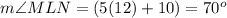 m\angle MLN=(5(12)+10)=70^o