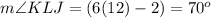 m\angle KLJ=(6(12)-2)=70^o