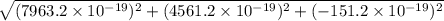 \sqrt{(7963.2\times10^{-19}) ^{2} +(4561.2\times10^{-19}) ^{2} +(-151.2\times10^{-19}) ^{2}  }