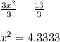 \frac{3x^{2} }{3}=\frac{13}{3}\\  \\x^{2} = 4.3333