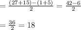 =\frac{(27+15) - (1 + 5)}{2}=\frac{42-6}{2}\\  \\= \frac{36}{2} = 18