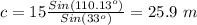 c=15\frac{Sin(110.13^o)}{Sin(33^o)}=25.9\ m