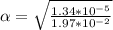 \alpha = \sqrt{\frac{1.34*10^{-5}}{1.97*10^{-2}} }