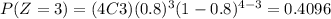 P(Z=3)=(4C3)(0.8)^3 (1-0.8)^{4-3}=0.4096