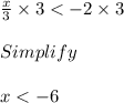\frac{x}{3} \times 3 < -2 \times 3\\\\Simplify\\\\x < -6